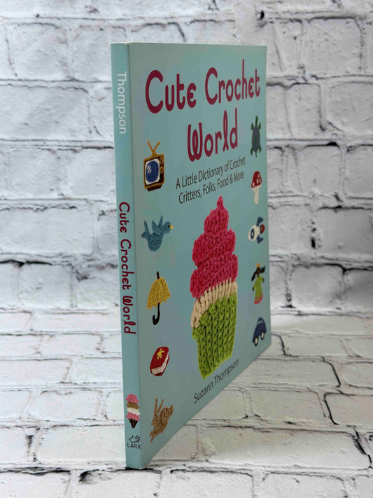 Cute Crochet World: A Little Dictionary of Crochet Critters, Folks, Food & More