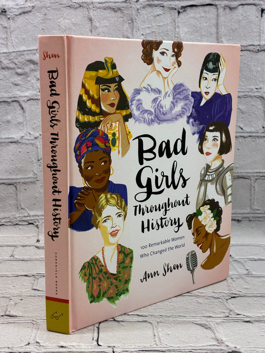Bad Girls Throughout History: 100 Remarkable Women Who Changed the World (Ann Shen Legendary Ladies Collection)