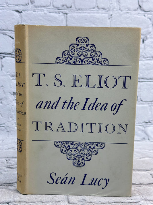 T.S Eliot and the Idea of Tradition by Sean Lucy [1960 · First Edition]