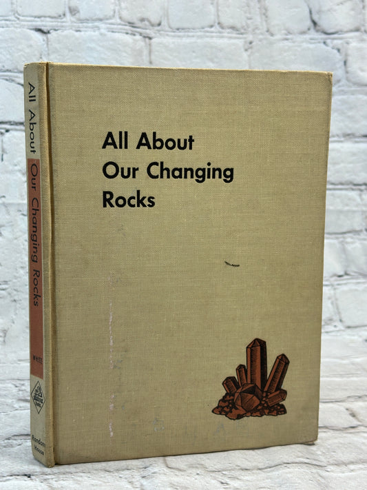 All About Our Changing Rocks by Anne Terry White [1955 · Third Printing]