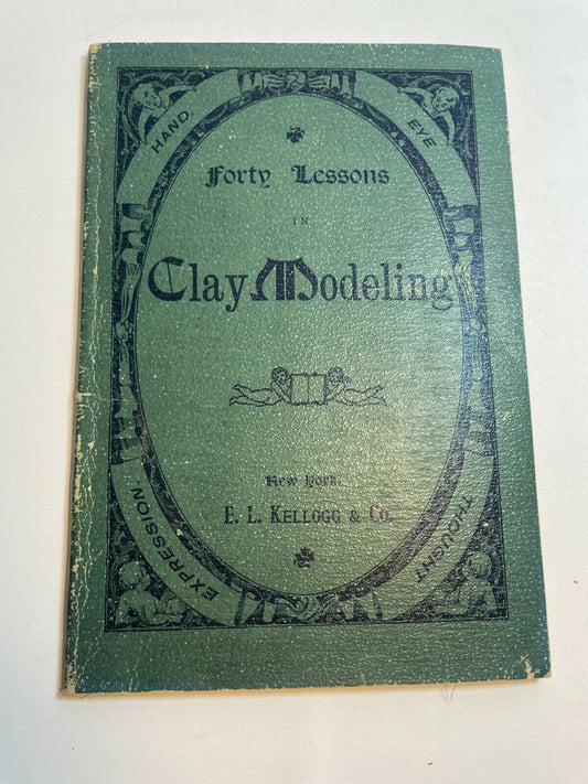 Forty Lessons in Clay Modeling by Amos M. Kellogg 1894
