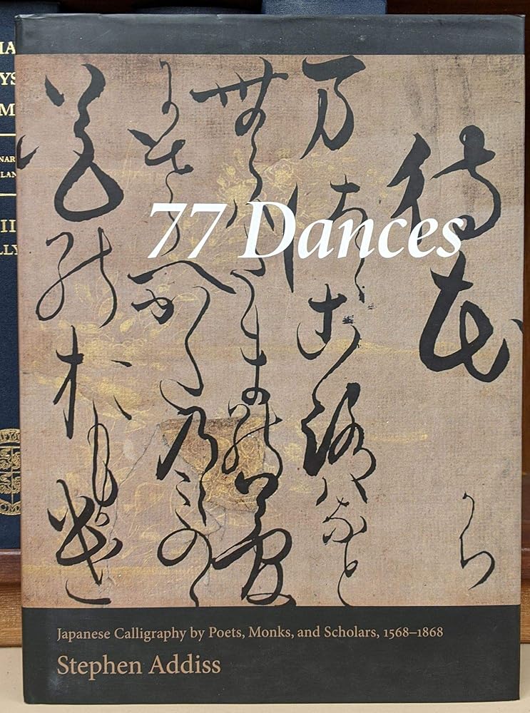 77 Dances: Japanese Calligraphy by Poets, Monks, and Scholars 1568-1868 cover image