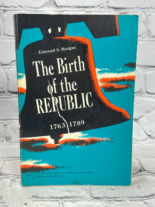 The Birth of the Republic 1763 1789 by Edmun Morgan [1963]