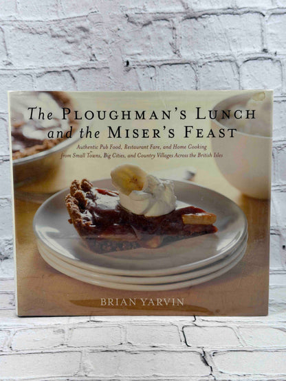 Ploughman's Lunch and the Miser's Feast: Authentic Pub Food, Restaurant Fare, and Home Cooking from Small Towns, Big Cities, and Country Villages Across the British Isles