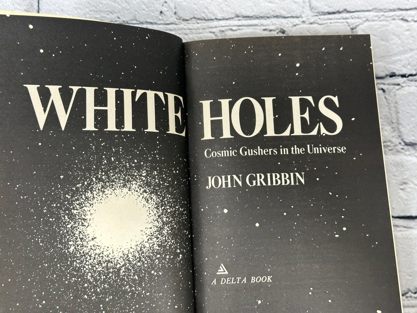 White Holes: Cosmic Gushers in the Universe by John Gribbin [1978 · 2nd Print]