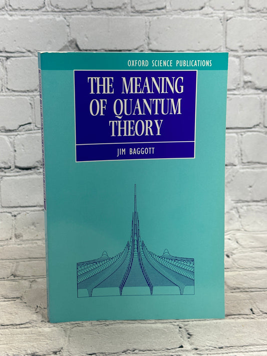 The Meaning of Quantum Theory By Jim Baggot [1995 · Third Printing]