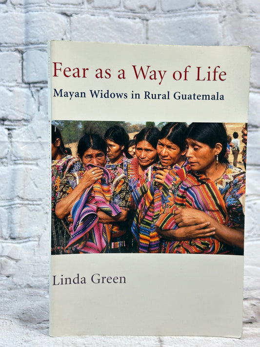 Fear As a Way of Life : Mayan Widows in Rural Guatemala by Linda Green [1999]