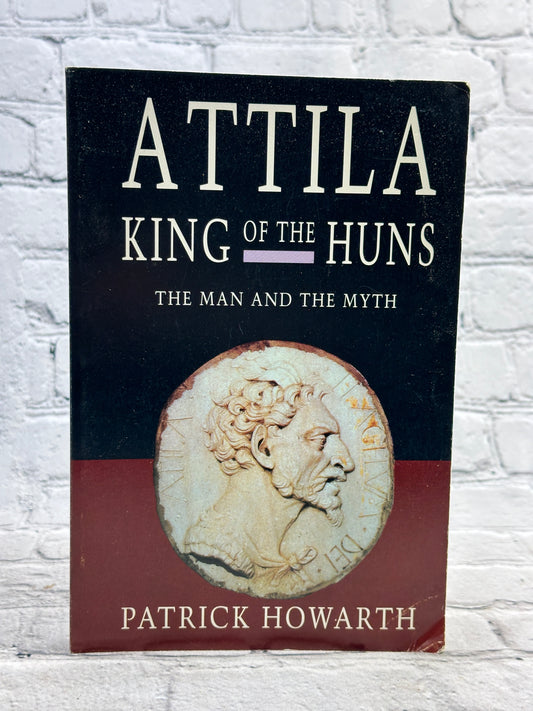 Attila: King of the Huns Man and myth by Patrick Howarth [1997 · 1st Printing]