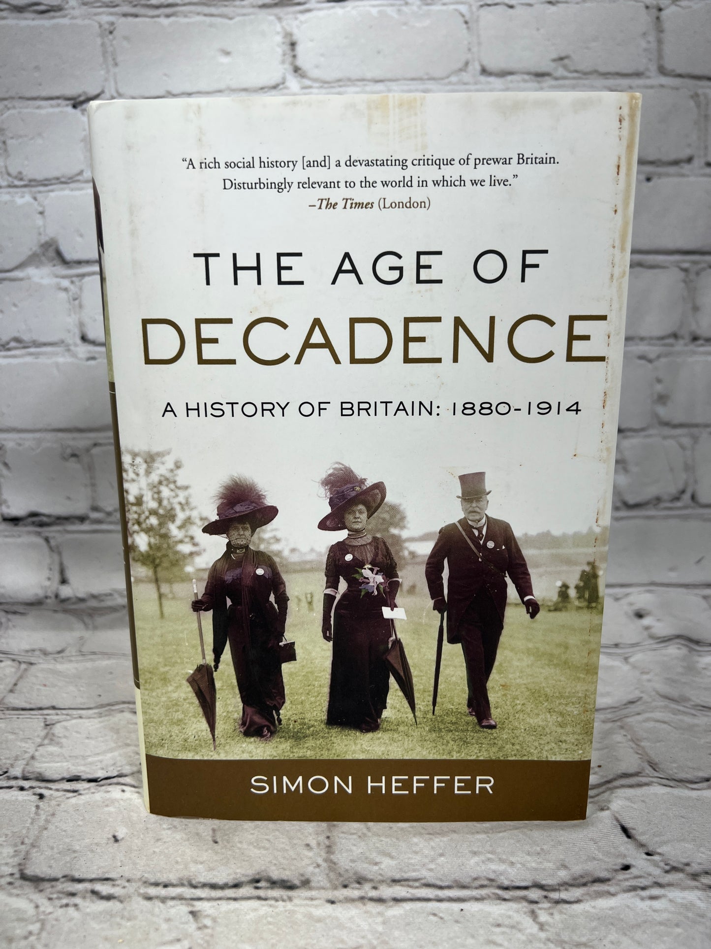 The Age of Decadence: A History of Britain: 1880-1914 By Simmon Heffer [2021]