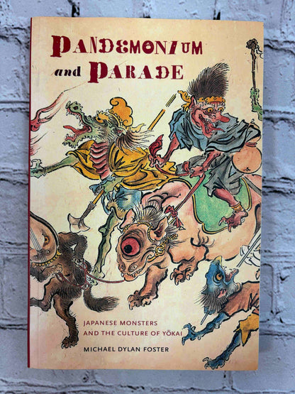 Pandemonium and Parade: Japanese Monsters and the Culture of Yokai