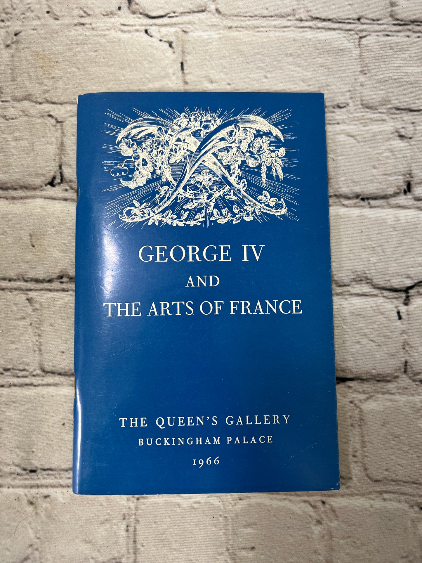 George IV and the Arts of France The Queens Gallery Buckingham Palace [1966]