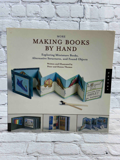 More Making Books By Hand: Exploring Miniature Books, Alternative Structures, and Found Objects