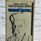 The Crystal Spirit A Study Of George Orwell by George Woodcock [1966]