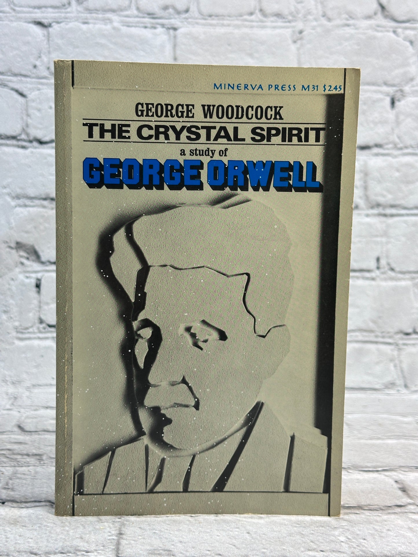 The Crystal Spirit A Study Of George Orwell by George Woodcock [1966]