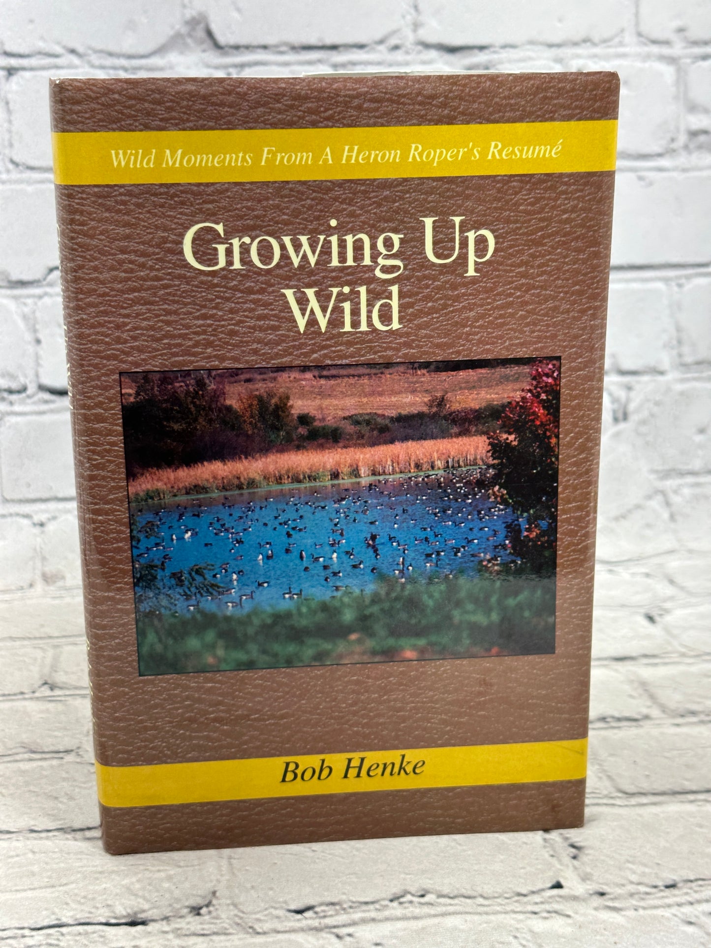 Growing Up Wild: Wild Moments from A Heron Roper Resume by Bob Henke [Signed]