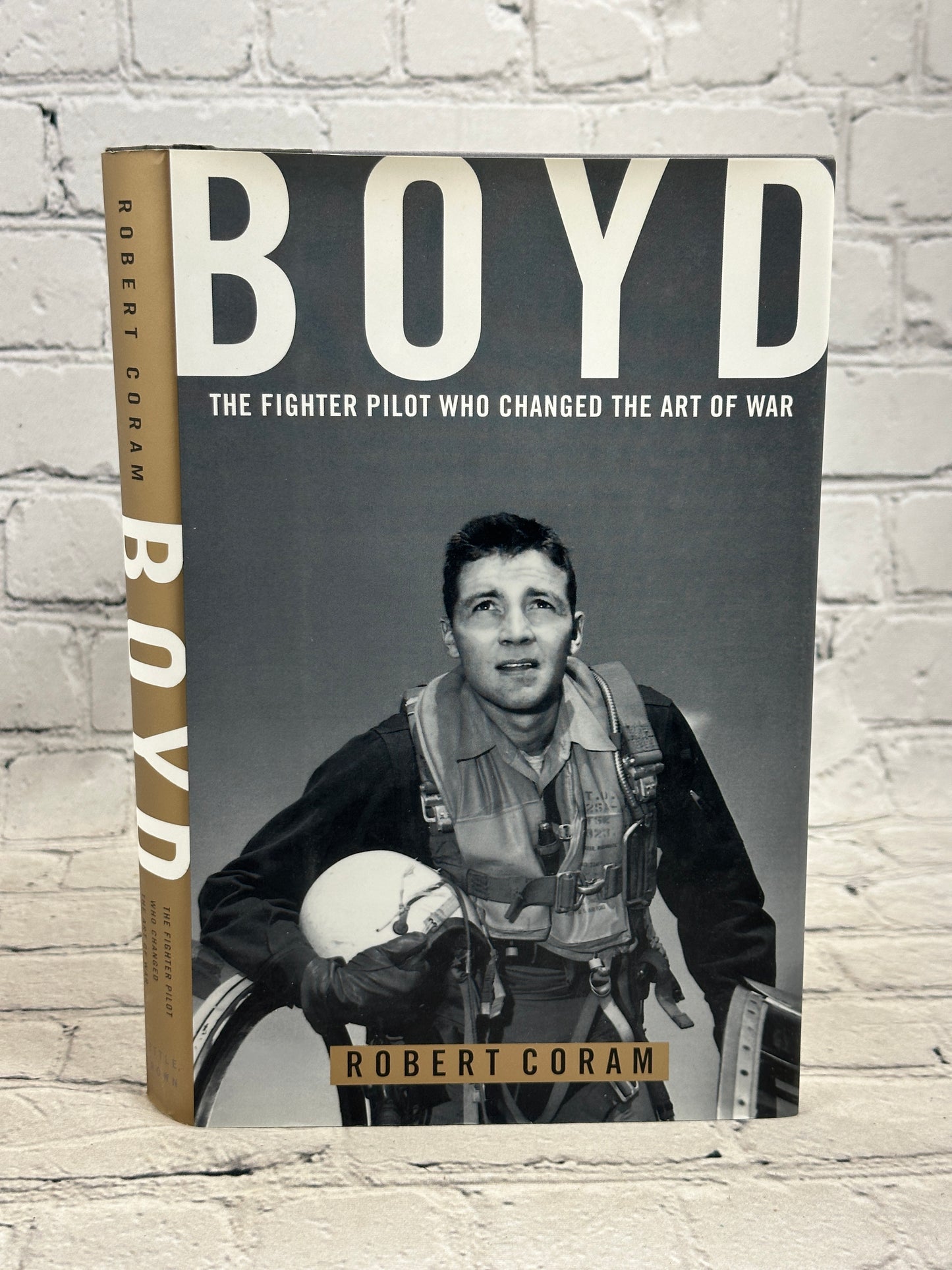 Boyd: The Fighter Pilot Who Changed the..by Robert Coram [2002 · First Edition]