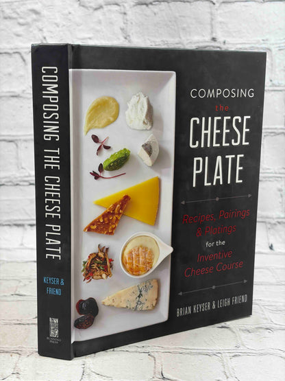 Composing the Cheese Plate: Recipes, Pairings, and Platings for the Inventive Cheese Course