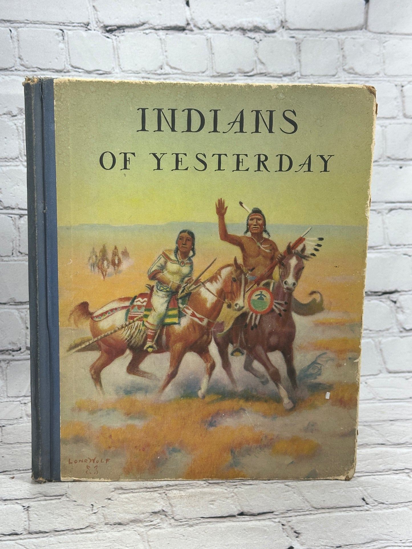 Indians of Yesterday By Marion Gridley Illustrated By Lone Wolf [1st Ed · 1940]