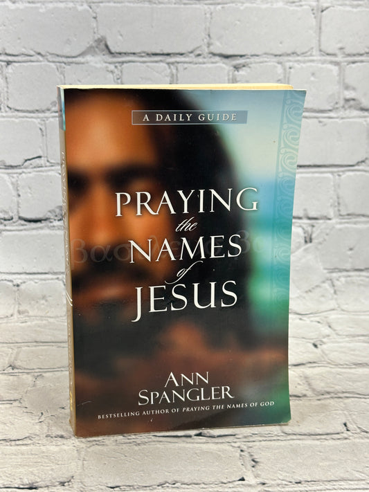 Praying the Names of Jesus: A Daily Guide by Ann Spangler [2006]