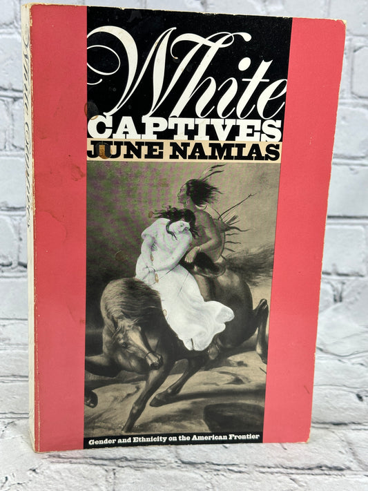 White Captives: Gender and Ethnicity on the American...by June Namias [1993]