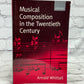 Musical Composition in the Twentieth Century By Arnold Whittall [1st Print · 1999]