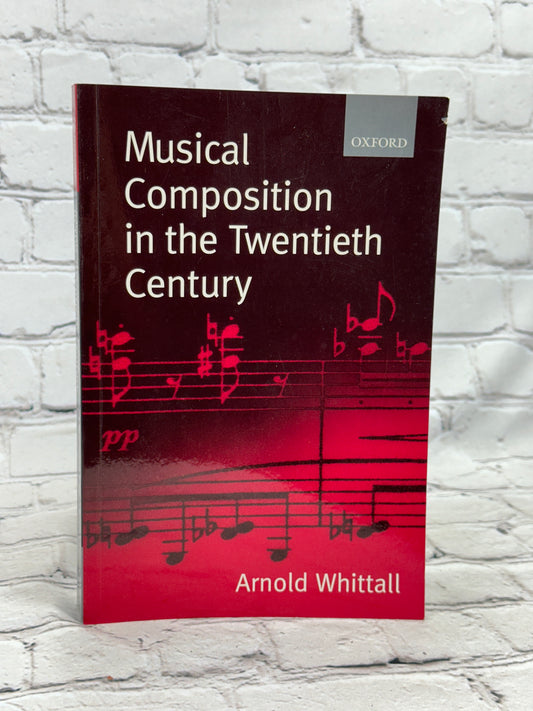 Musical Composition in the Twentieth Century By Arnold Whittall [1st Print · 1999]