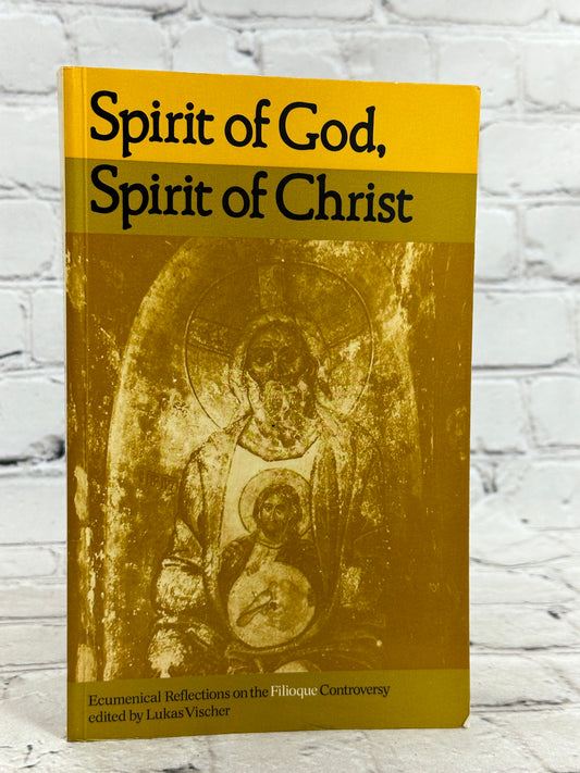 Spirit of God, Spirit of Christ: Ecumenical Reflections on the Filioque Controvesy edited by Lukas Visher