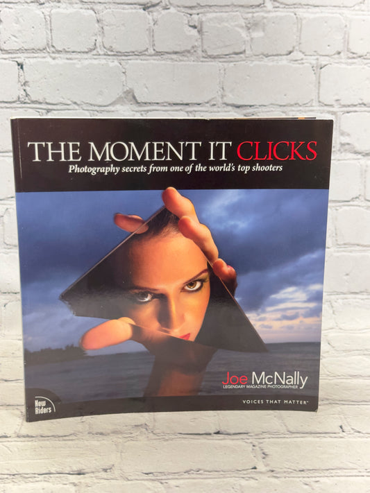 The Moment It Clicks: Photography Secrets..by Joe McNally [2008 · First Edition]