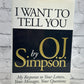 I Want to Tell You by OJ Simpson [First Edition · 1st Print · 1995]