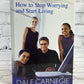 How to Stop Worrying and Start Living by Dale Carnegie [1984]