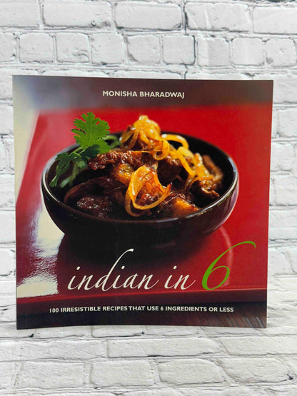 Indian in 6: 100 Irresistible Recipes That Use 6 Ingredients or Less