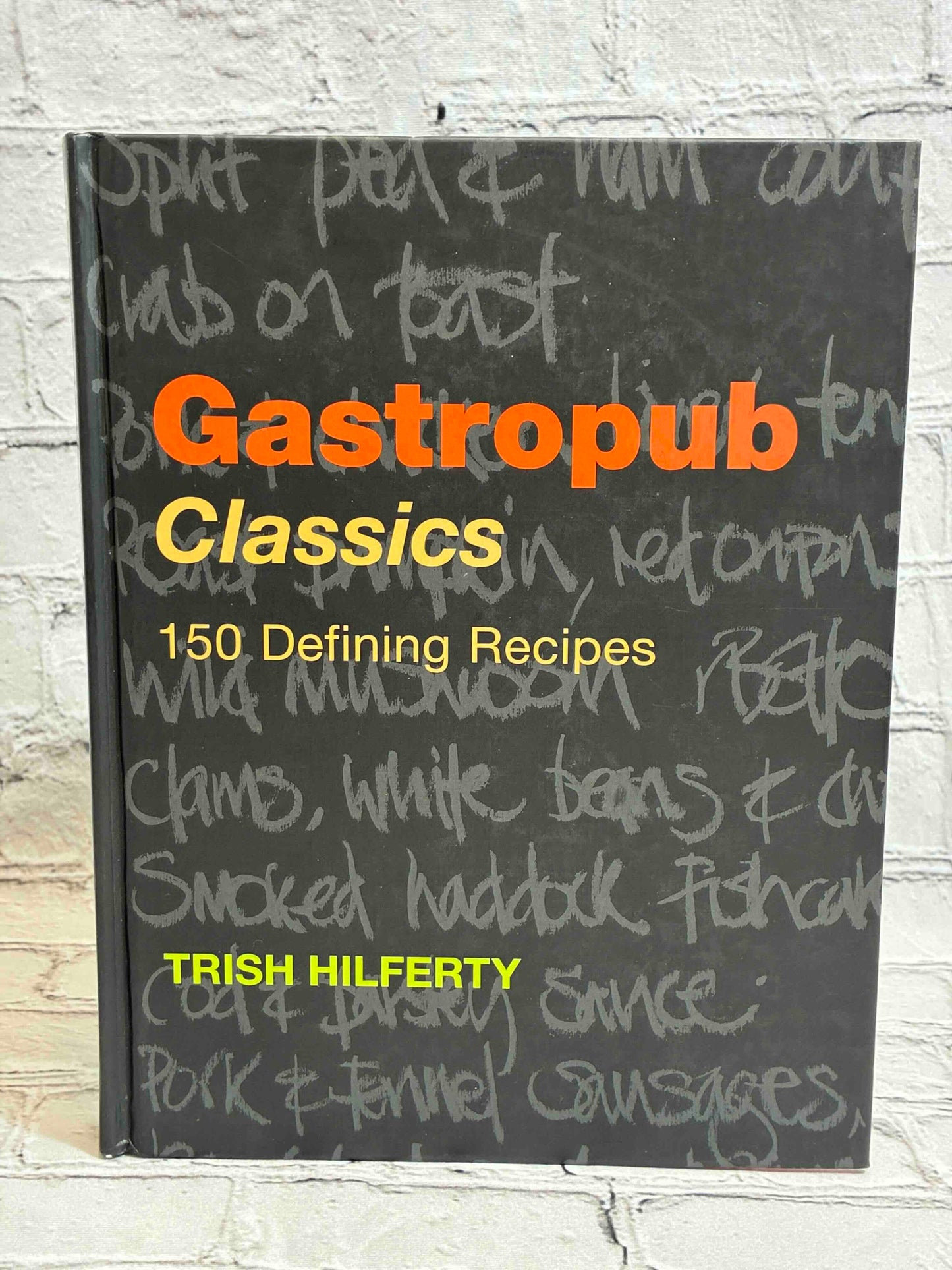 Gastropub Classics: 150 Defining Recipes