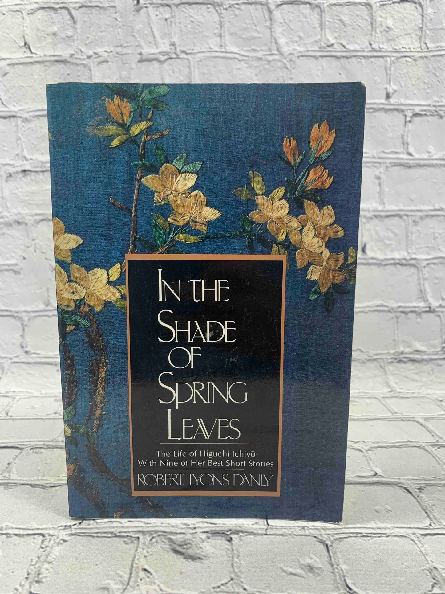 In the Shade of Spring Leaves: The Life of Higuchi Ichiyo, with Nine of Her Best Stories