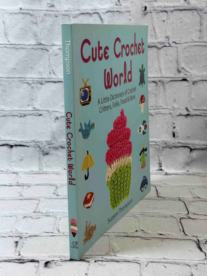 Cute Crochet World: A Little Dictionary of Crochet Critters, Folks, Food & More