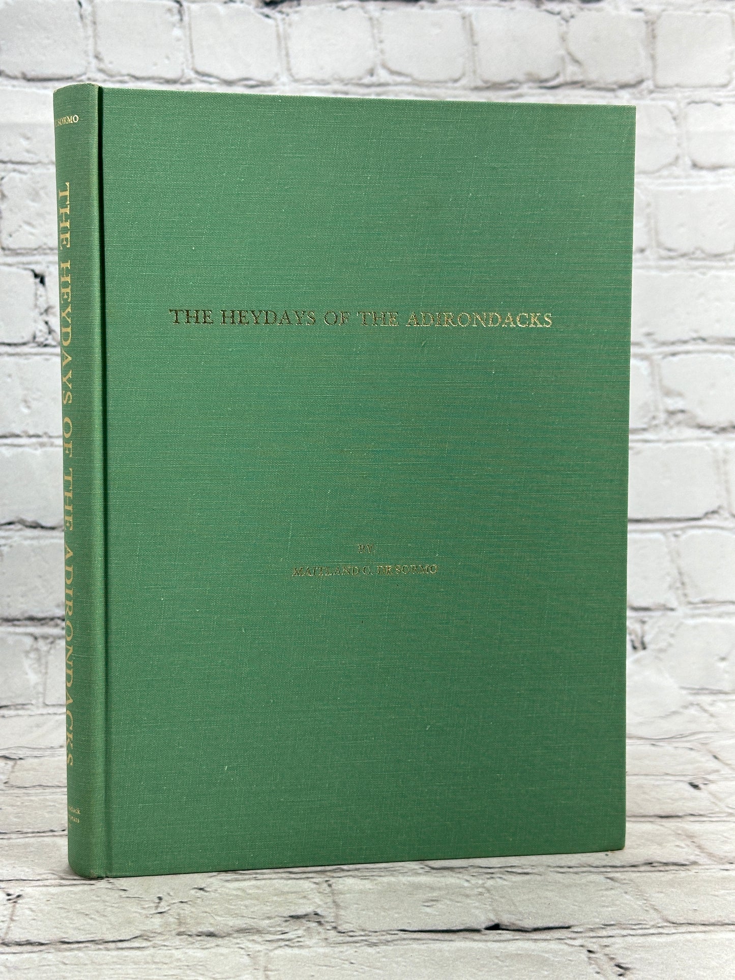 The Heydays of the Adirondacks By Maitland Desormo [1st Ed. · 1st Print · 1974]