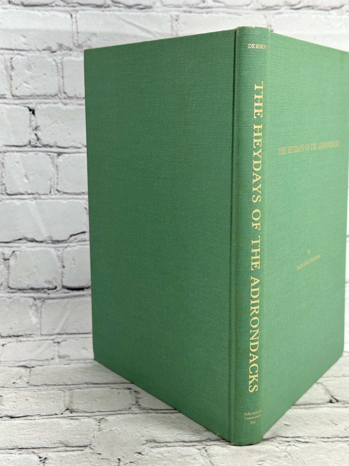 The Heydays of the Adirondacks By Maitland Desormo [1st Ed. · 1st Print · 1974]