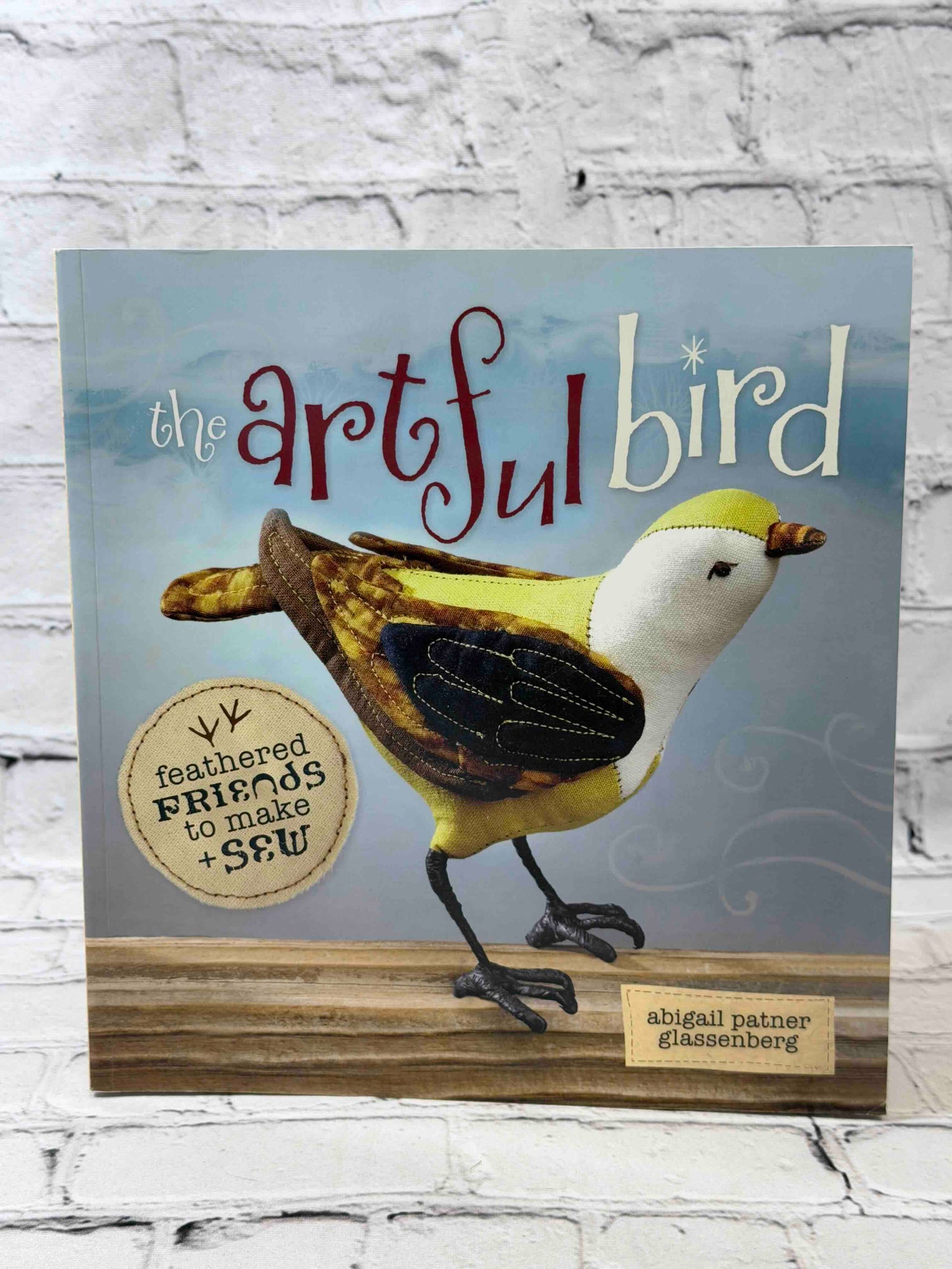 The Artful Bird: Fanciful Feathered Friends to Make + Sew