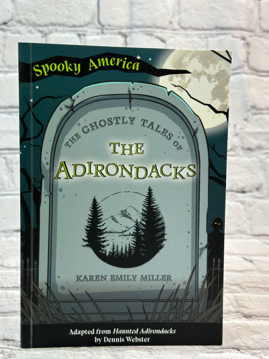 Spooky America: The Ghostly Tales of the Adirondacks New York by Karen Miller