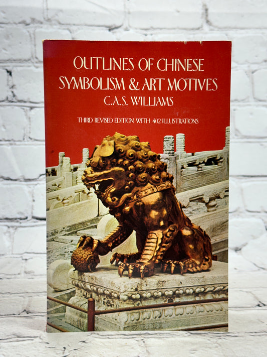 Outlines of Chinese Symbolism & Art Motives by C.A.S. Williams [3rd Revised Ed.]