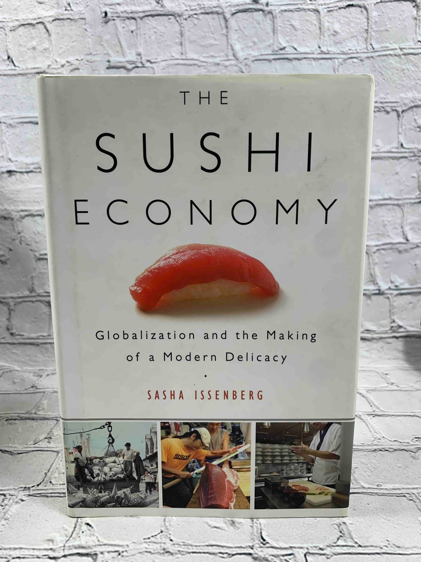 The Sushi Economy: Globalization and the Making of a Modern Delicacy