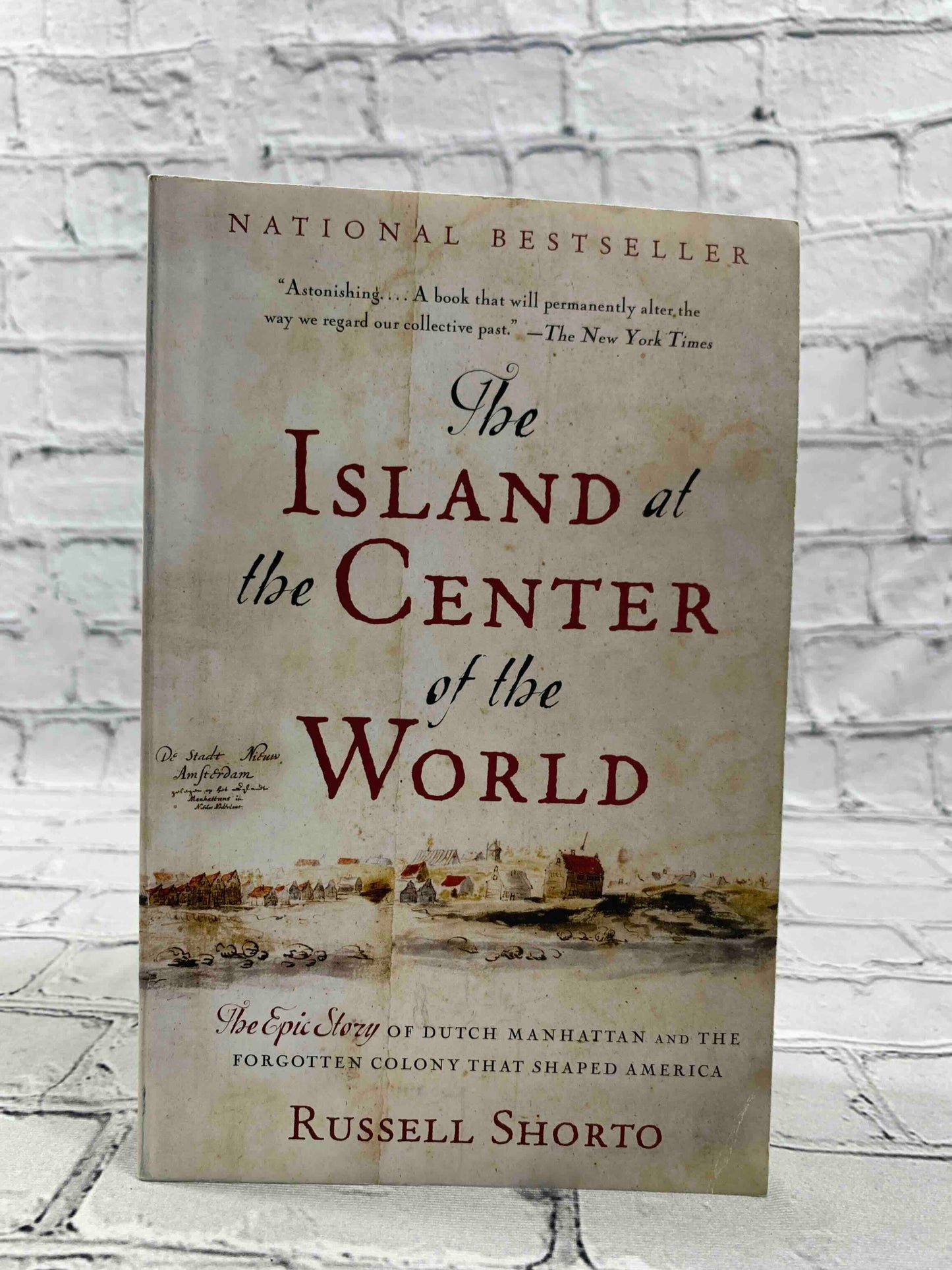 The Island at the Center of the World: The Epic Story of Dutch Manhattan and the Forgotten Colony That Shaped America