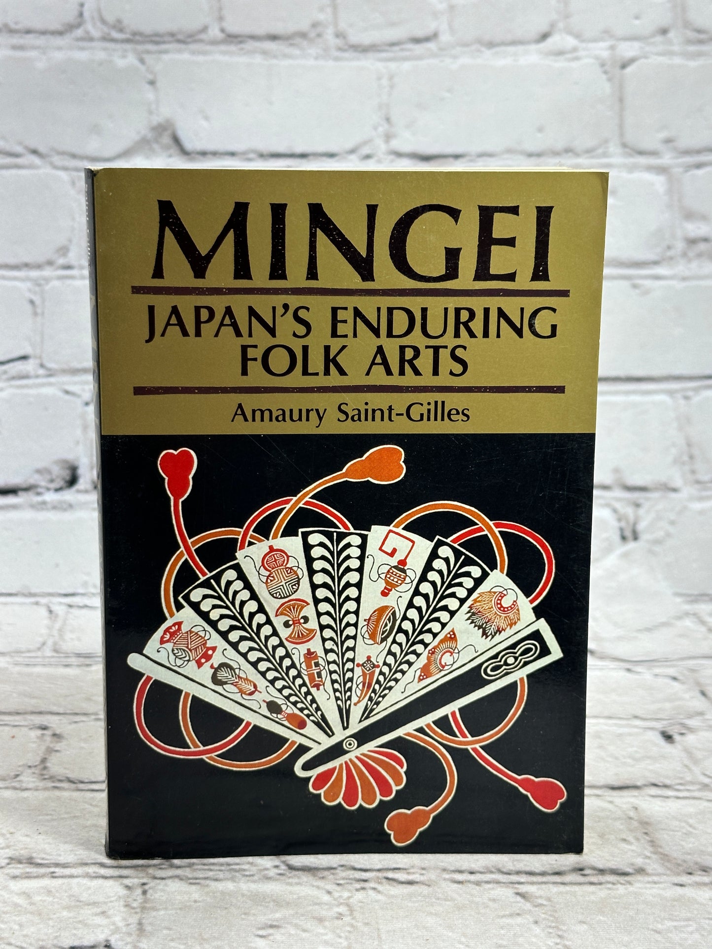 Mingei: Japan s Enduring Folk Arts by Amaury Saint-Gilles [1989]