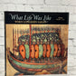 What Life Was Like When Longships Sailed: Vikings, A. D. 800-1100