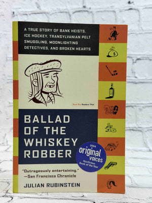 Ballad of the Whiskey Robber: A True Story of Bank Heists, Ice Hockey, Transylvanian Pelt Smuggling, Moonlighting Detectives, and Broken Hearts