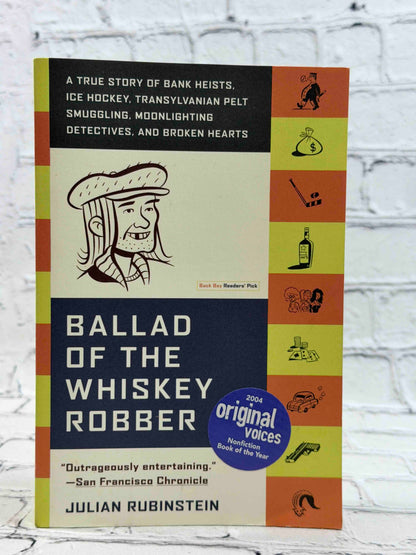 Ballad of the Whiskey Robber: A True Story of Bank Heists, Ice Hockey, Transylvanian Pelt Smuggling, Moonlighting Detectives, and Broken Hearts