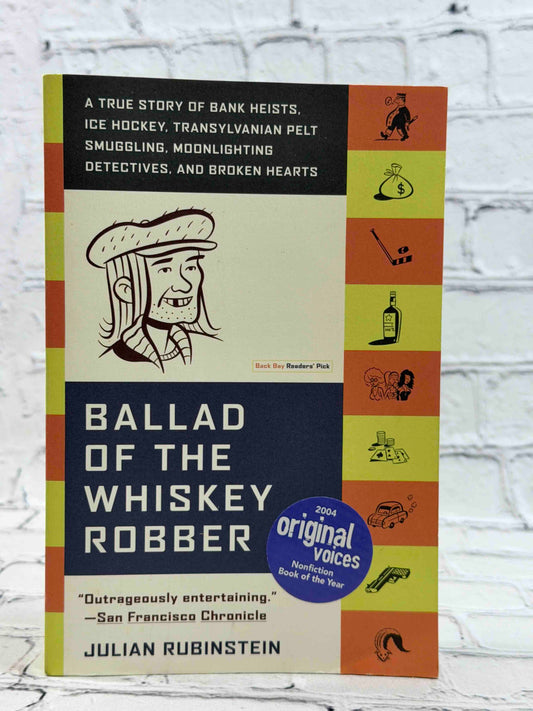 Ballad of the Whiskey Robber: A True Story of Bank Heists, Ice Hockey, Transylvanian Pelt Smuggling, Moonlighting Detectives, and Broken Hearts