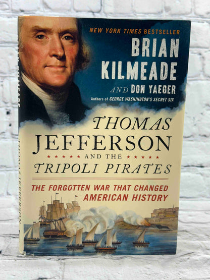 Thomas Jefferson and the Tripoli Pirates: The Forgotten War That Changed American History