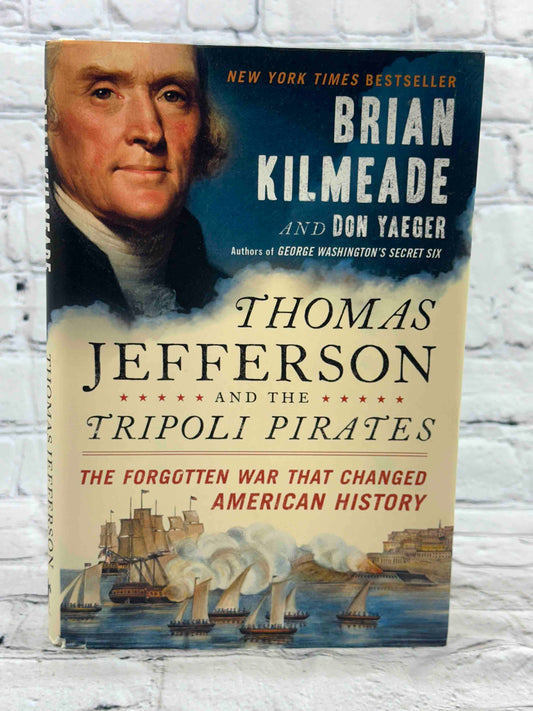 Thomas Jefferson and the Tripoli Pirates: The Forgotten War That Changed American History