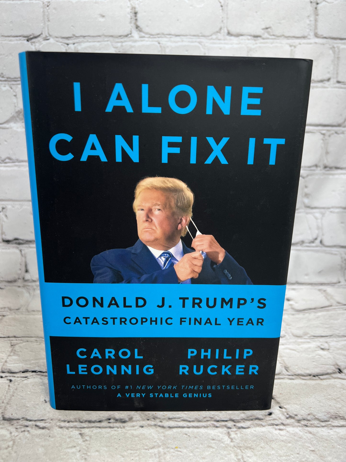 I Alone Can Fix It: Donald J. Trump's Catastrophic Final Year by Carol Leonnig [2021]