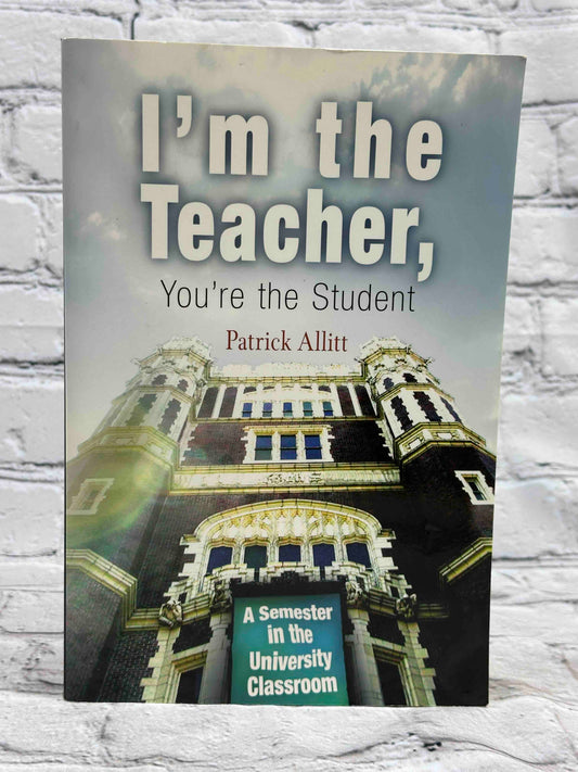 I'm the Teacher, You're the Student: A Semester in the University Classroom